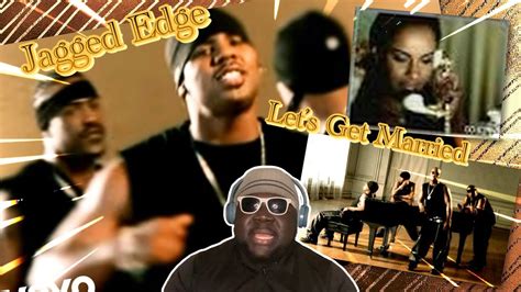 Jagged Edge Let S Get Married Official Video Reaction Youtube