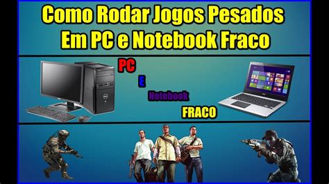 Como Rodar Jogos Pesados Em Pc E Notebook Fraco Youtube