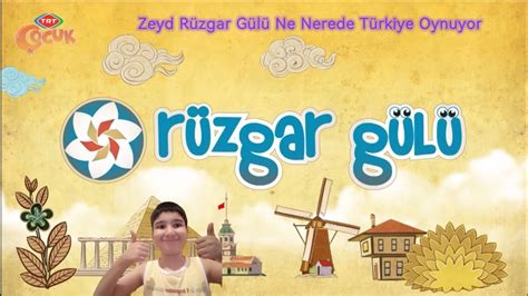 Zeyd Rüzgar Gülü Ne Nerede Türkiye Oynuyor YouTube