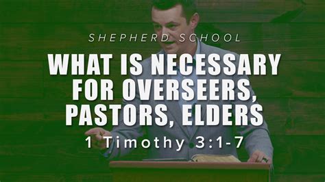 WHAT IS NECESSARY FOR OVERSEERS PASTORS ELDERS 1 Timothy 3 1 7 YouTube