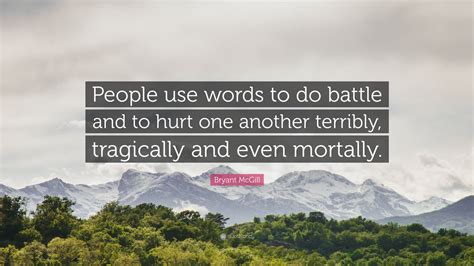 Bryant McGill Quote People Use Words To Do Battle And To Hurt One