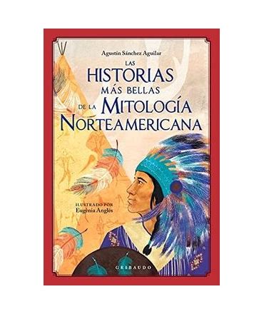 HISTORIAS MAS BELLAS DE LA MITOLOGIA NORTEAMERICANA Palmaria Libreria