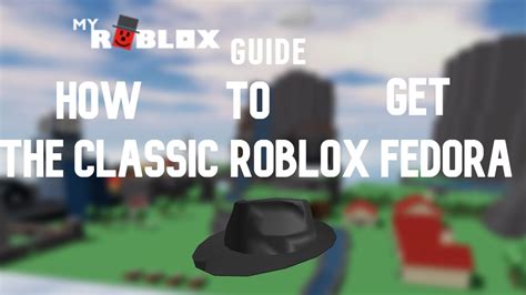 Myroblox Guide How To Get The Classic Roblox Fedora Youtube