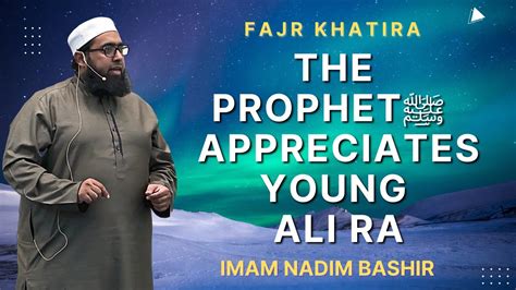 The Prophet ﷺ Appreciates Young Ali RA Fajr Khatira Imam Nadim