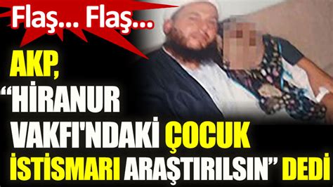 AKP den Hiranur Vakfı ndaki çocuk istismarı hakkında araştırma önergesi