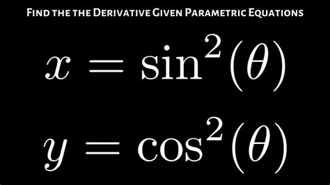 Find Dy Dx Given Parametric Equations X Sin 2 Theta Y Cos 2 Theta Youtube