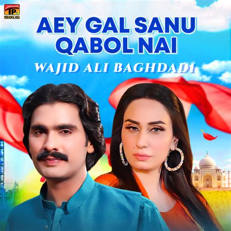 Aey Gal Sanu Qabol Nai Single Single By Wajid Ali Baghdadi Spotify