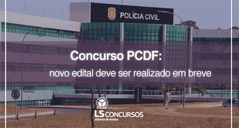 Concurso Pcdf Novo Edital Deve Ser Realizado Em Breve Ls Ensino