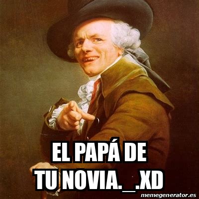 Meme Joseph Ducreux El Papá de tu novia xD 31663224