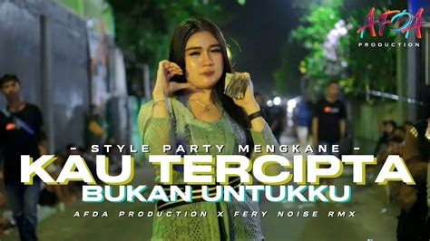 Dj Kau Tercipta Bukan Untukku Style Party Mengkane Afda Production