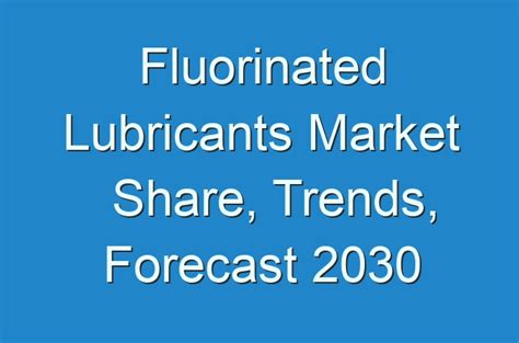 Fluorinated Lubricants Market Share Trends Forecast 2030 Guides