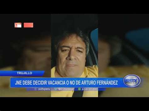 Trujillo Jne Debe Decidir Vacancia O No De Arturo Fern Ndez Youtube