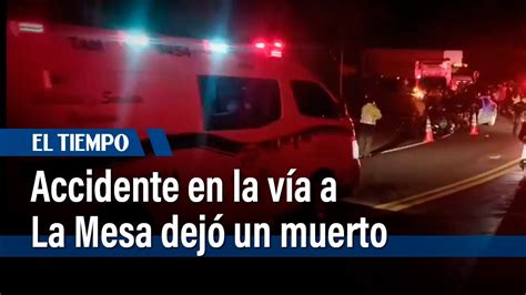 Accidente en la vía a La Mesa dejó un muerto El Tiempo YouTube