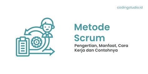 Metode Scrum Adalah Pengertian Manfaat Dan Contohnya