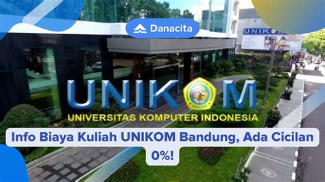 Info Biaya Kuliah Unikom Bandung Ada Cicilan Danacita