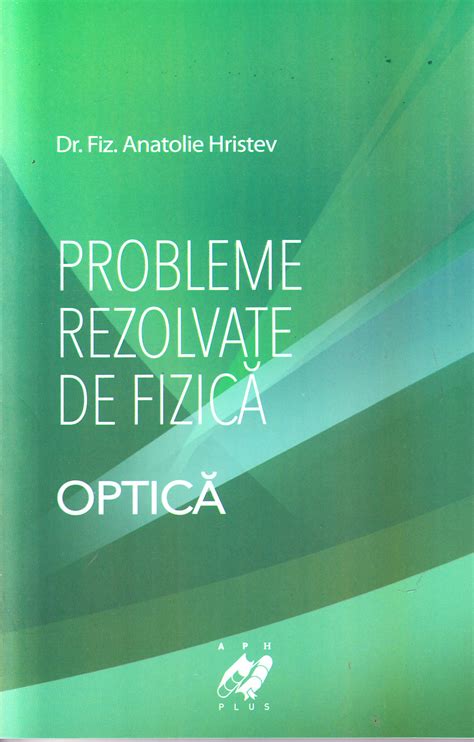 Probleme Rezolvate De Fizica Optica Anatolie Hristev