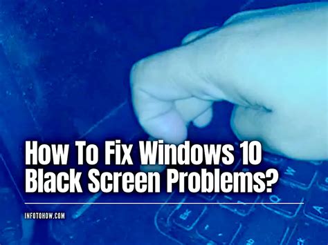 How To Fix Windows 10 Black Screen Problems Infotohow