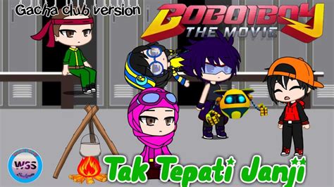 Boboiboy The Movie Tak Tepati Janji Gacha Club Version By World