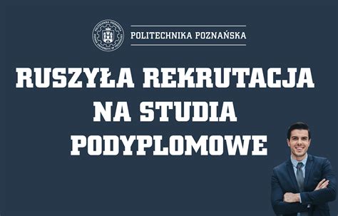 Ruszy A Rekrutacja Na Studia Podyplomowe Politechnika Pozna Ska