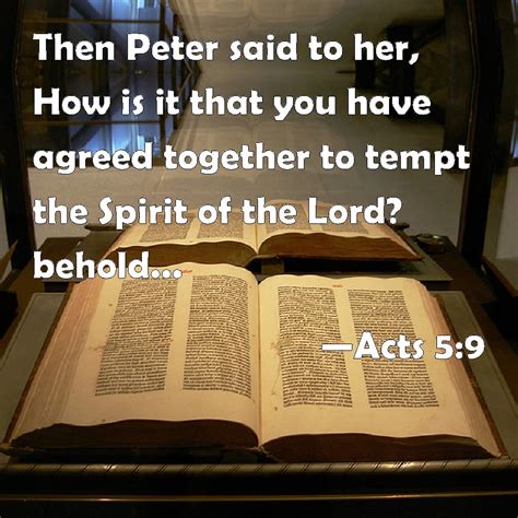 Acts 5:9 Then Peter said to her, How is it that you have agreed ...