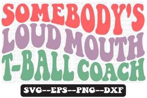 Somebodys Loud Mouth T Ball Coach Svg Graphic By Uniquesvgstore