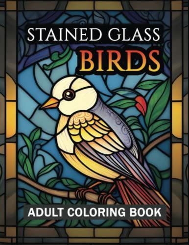 Stained Glass Birds An Adult Coloring Book Featuring Birds Designs