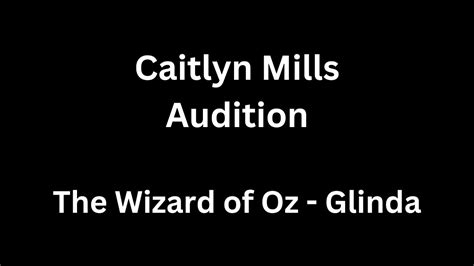 Caitlyn Mills Glinda Audition The Wizard Of Oz Youtube