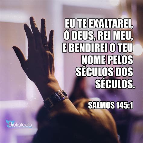 Salmos 1451 Arc Eu Te Exaltarei ó Deus Rei Meu E Bendirei O Teu