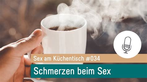 Schmerzen Beim Sex Podcast Sex Am K Chentisch Entspannte