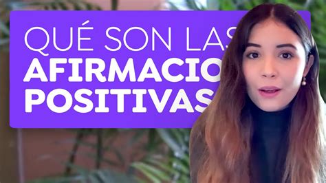 Afirmaciones Positivas Qu Son Y C Mo Funcionan Youtube