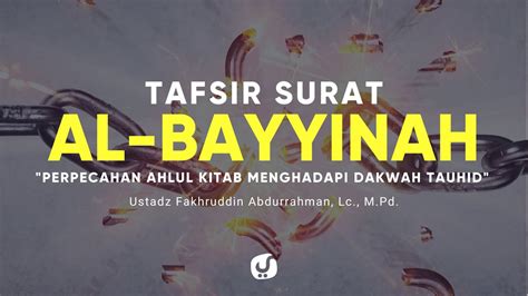 Tafsir Surat Al Bayyinah Ustadz Fakhruddin Abdurrahman Lc M Pd