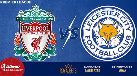 LIVERPOOL X LEICESTER AO VIVO PREMIER LEAGUE RODADA 18 NARRAÇÃO