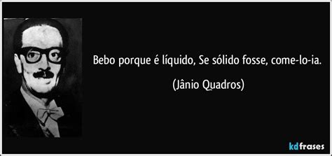 Bebo Porque É Liquido Se Fosse Sólido Come Lo Ia - Bebo porque é líquido, Se sólido fosse, come-lo-ia.