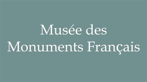 How To Pronounce Mus E Des Monuments Fran Ais Correctly In French