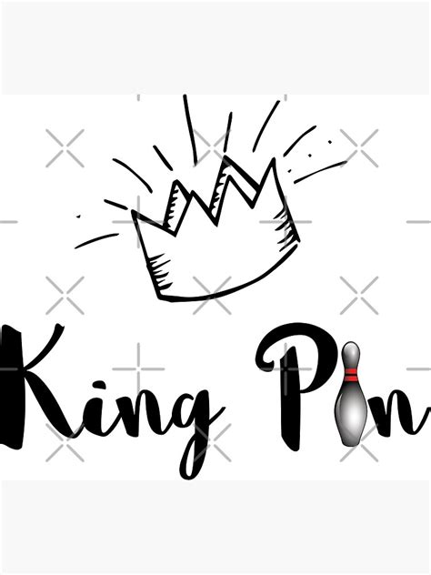 King Pin With Bowling Pin And Crown Poster By 4alltimes Redbubble