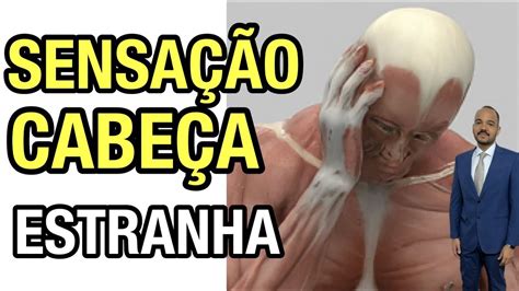 Sinto A Minha Cabeça Estranha - SENSAÇÃO ESTRANHA NA CABEÇA: 3 CAUSAS DE uma sensação estranha na ...