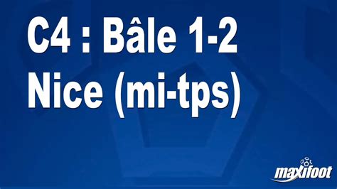 C4 Bâle 1 2 Nice mi tps Football MAXIFOOT