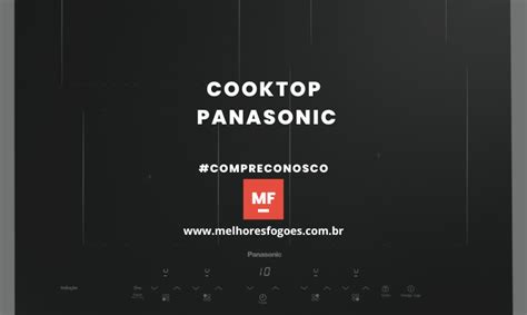 Cooktop Panasonic você encontra aqui no Melhores Fogões