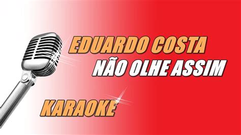 Eduardo Costa Não Olhe Assim Karaoke Youtube