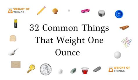 Common Things That Weigh One Ounce Weight Of Things