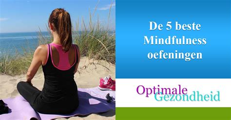 De Beste Mindfulness Oefeningen Optimalegezondheid