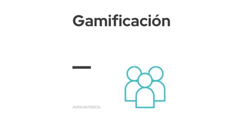 Qué es gamificación Definición significado y para qué sirve