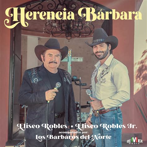 Herencia Bárbara de Eliseo Robles y Los Bárbaros del Norte Eliseo