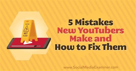 5 Mistakes New Youtubers Make And How To Fix Them Social Media Examiner