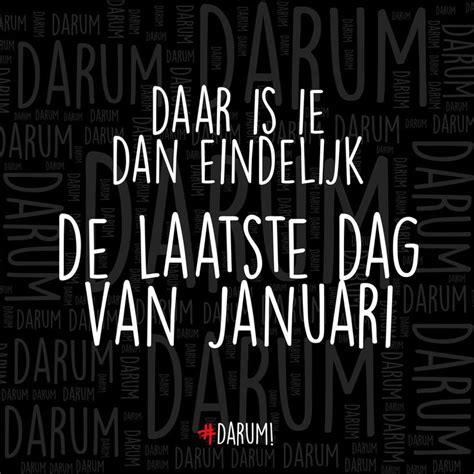 Daar Is Ie Dan Eindelijk Darum Januari Insta Laatstedag In