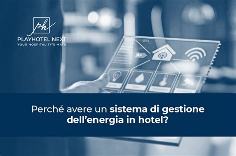 Perch Avere Un Sistema Di Gestione Dellenergia In Hotel Playhotel Next