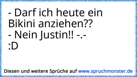 Darf Ich Heute Ein Bikini Anziehen Nein Justin D Spruchmonster De