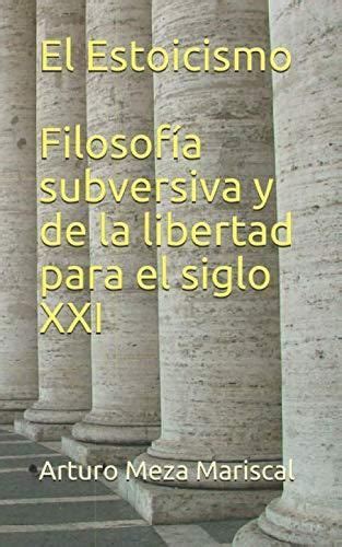 El Estoicismo Filosofía subversiva y de la libertad para el siglo XXI