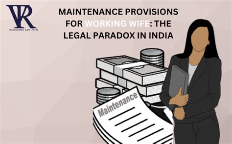 Maintenance Provisions For Working Wife The Legal Paradox In India By Vr Associates Law Firm