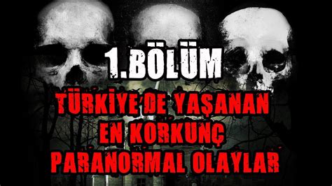 TÜRKİYEDE YAŞANAN EN KORKUNÇ PARANORMAL OLAYLAR YouTube